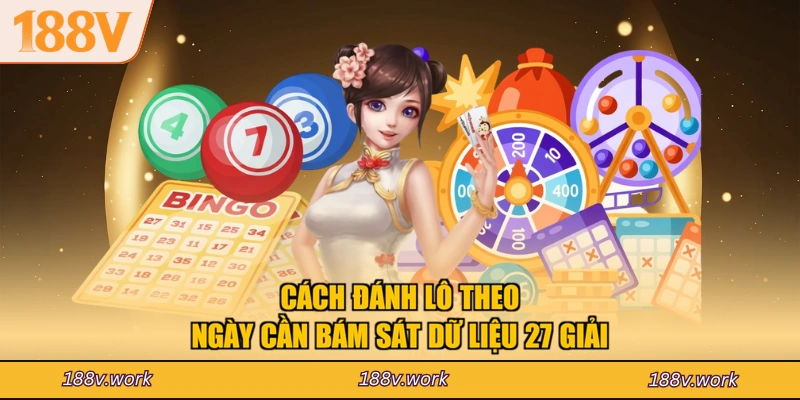Cách đánh lô theo ngày cần bám sát dữ liệu 27 giải
