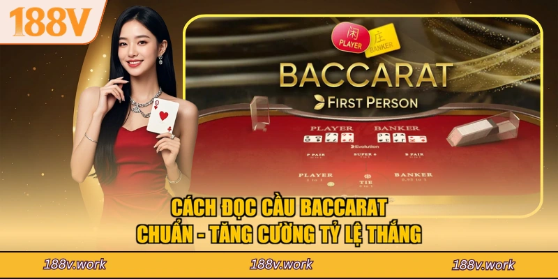 Cách Đọc Cầu Baccarat Chuẩn - Tăng Cường Tỷ Lệ Thắng