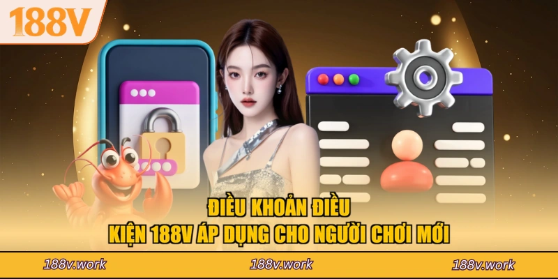 Điều khoản điều kiện 188V áp dụng cho người chơi mới