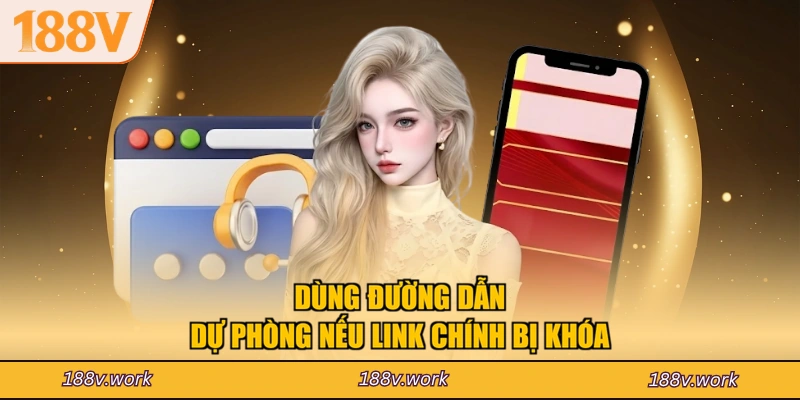 Dùng đường dẫn dự phòng nếu link chính bị khóa