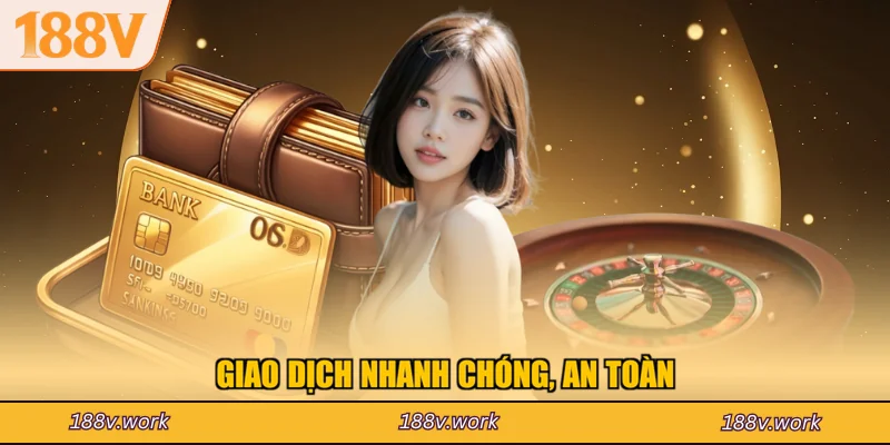 Giao dịch nhanh chóng, an toàn