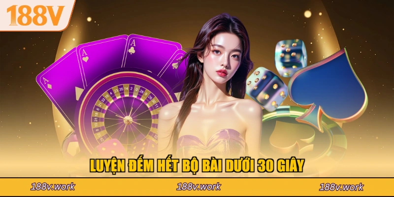 Luyện đếm hết bộ bài dưới 30 giây