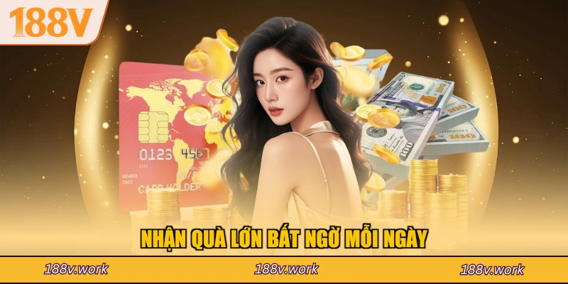 Nhận quà lớn bất ngờ mỗi ngày
