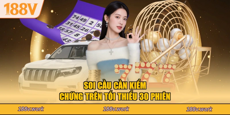 Soi cầu cần kiểm chứng trên tối thiểu 30 phiên