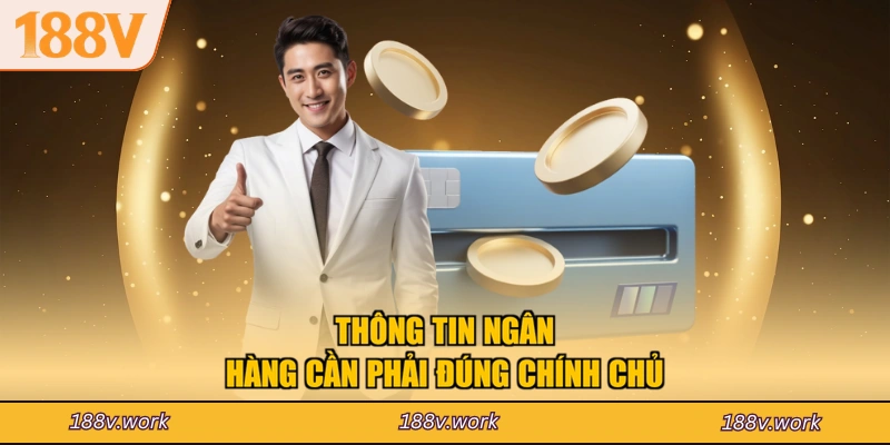 Thông tin ngân hàng cần phải đúng chính chủ